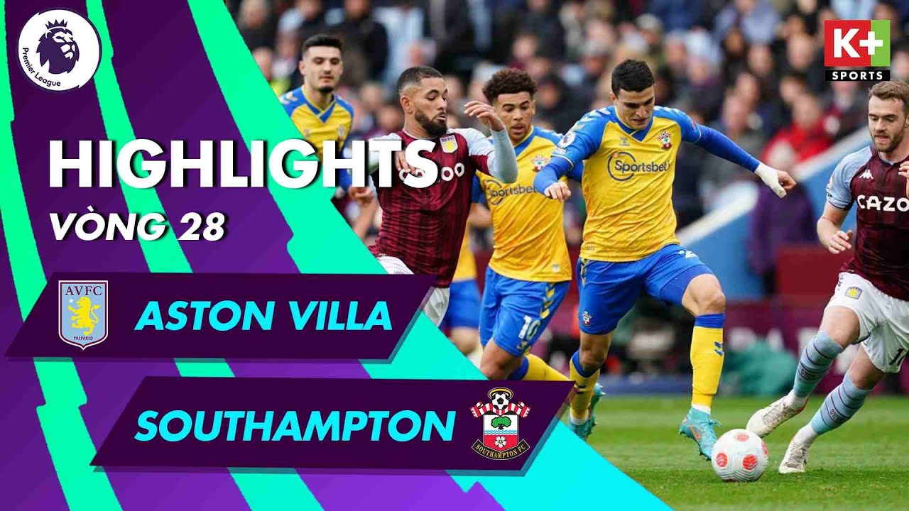 Aston Villa vs Southampton - vòng 28 Ngoại hạng Anh 2021/22
