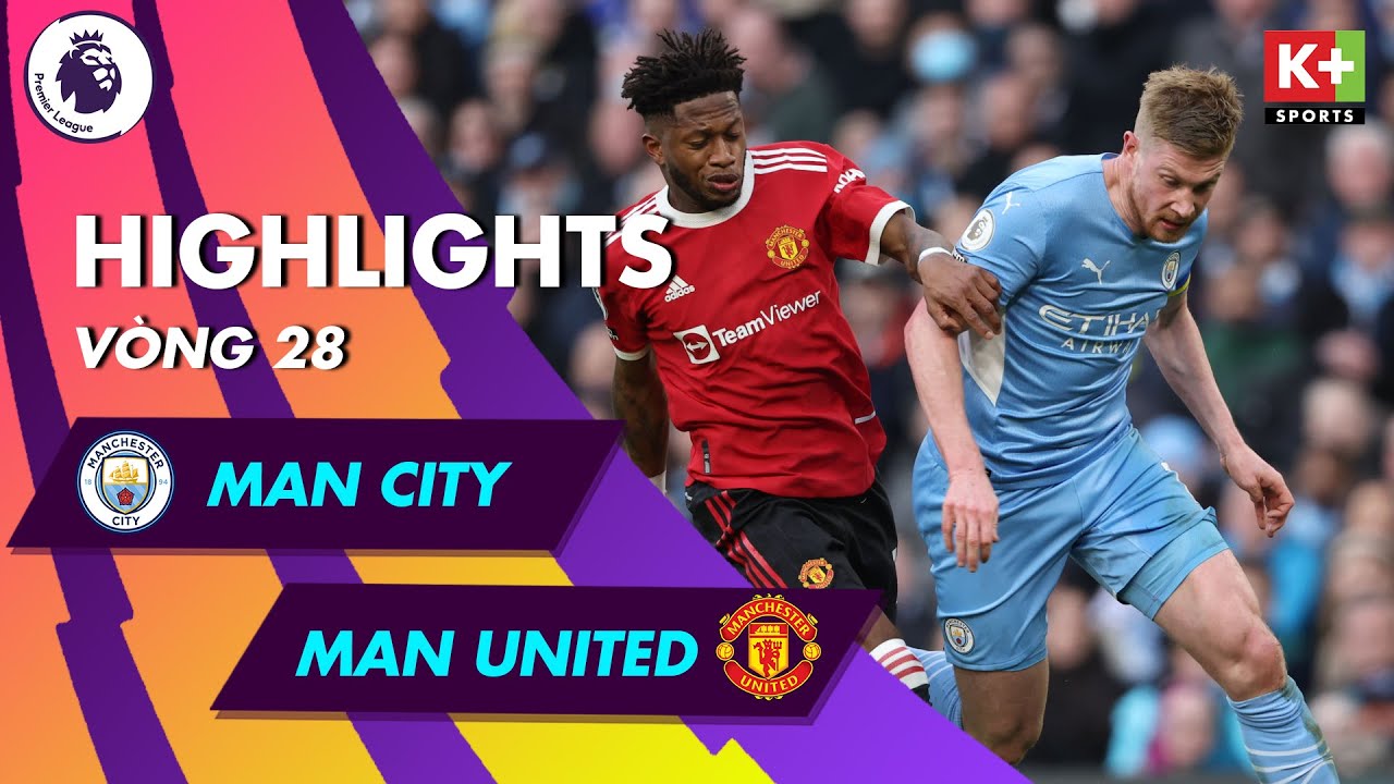 Man City vs Man United - vòng 28 Ngoại hạng Anh 2021/22