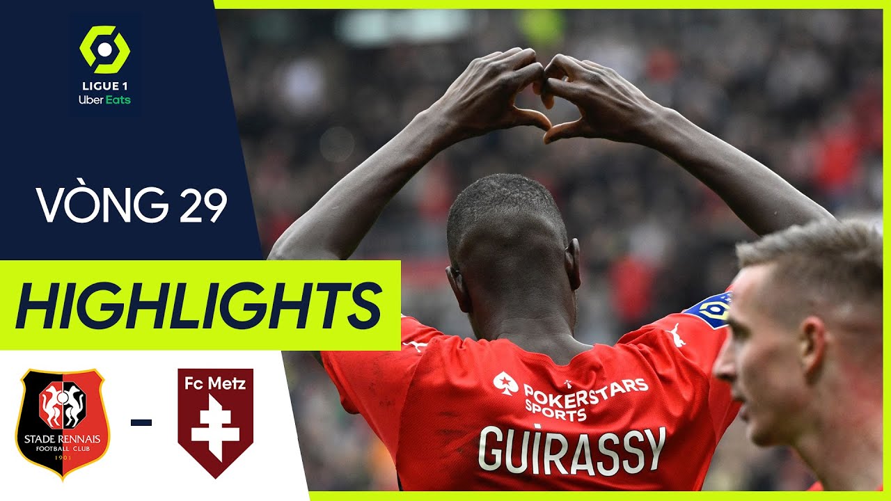 Rennes vs Metz - vòng 29 Ligue 1 2021/22