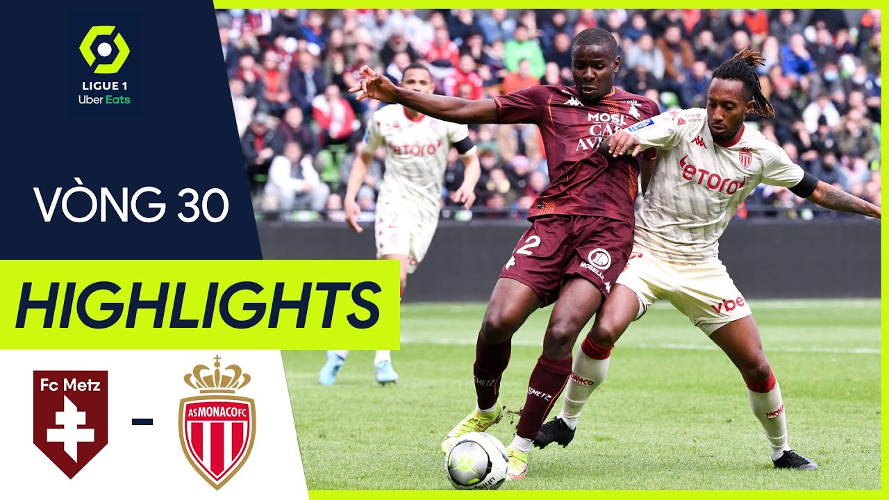 Metz vs Monaco - vòng 30 Ligue 1 2021/22