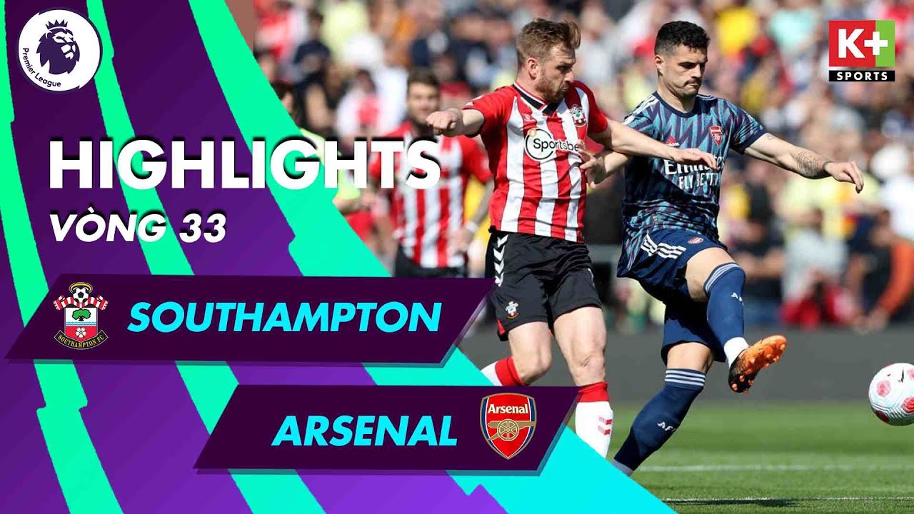 Southampton vs Arsenal - vòng 33 Ngoại hạng Anh 2021/22