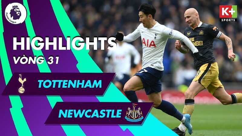 Tottenham vs Newcastle - vòng 31 Ngoại hạng Anh 2021/22