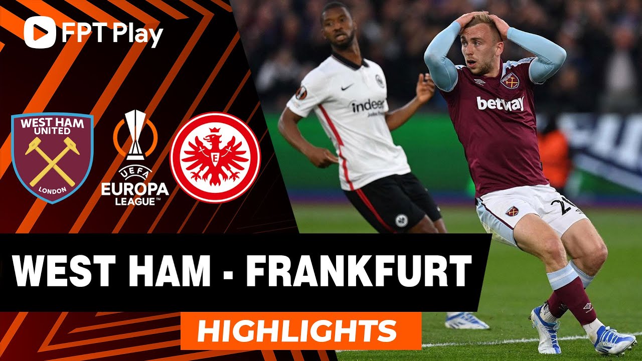 West Ham vs Frankfurt - lượt đi bán kết Europa League 2021/22