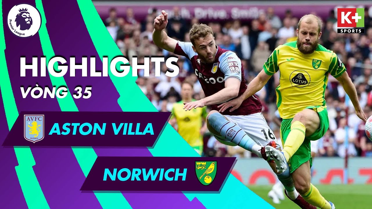 Aston Villa vs Norwich City - vòng 35 Ngoại hạng Anh 2021/22
