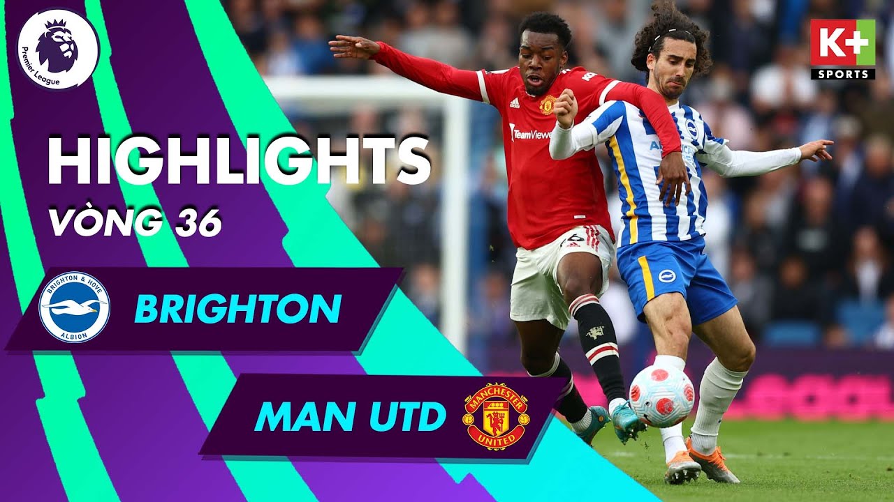 Brighton vs Man United - vòng 36 Ngoại hạng Anh 2021/22