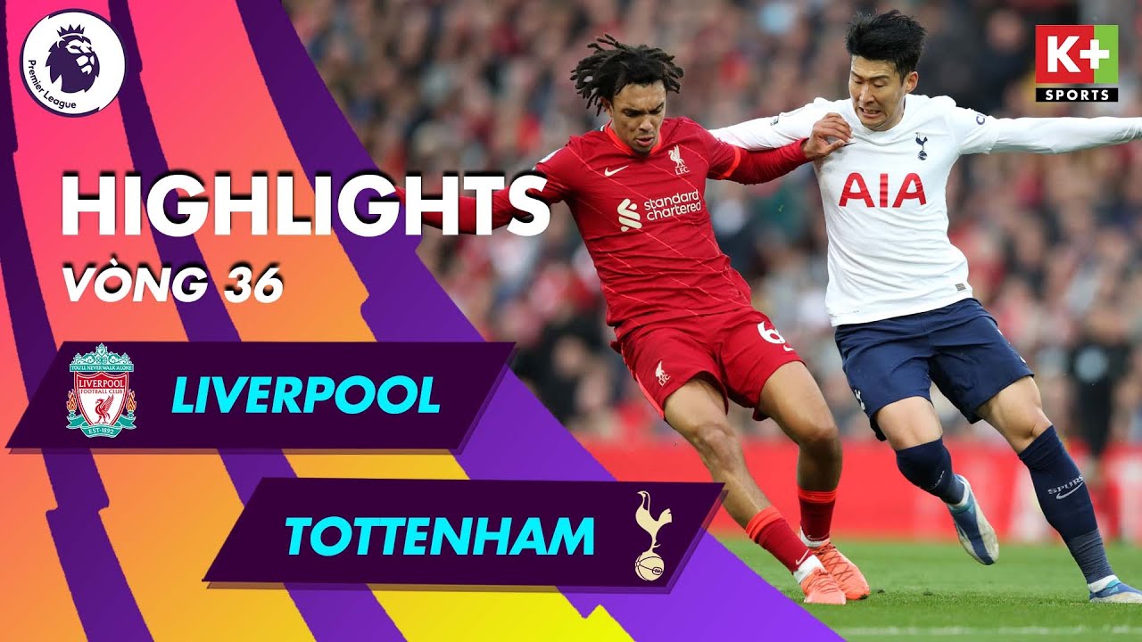 Liverpool vs Tottenham Hotspur - vòng 36 Ngoại hạng Anh 2021/22