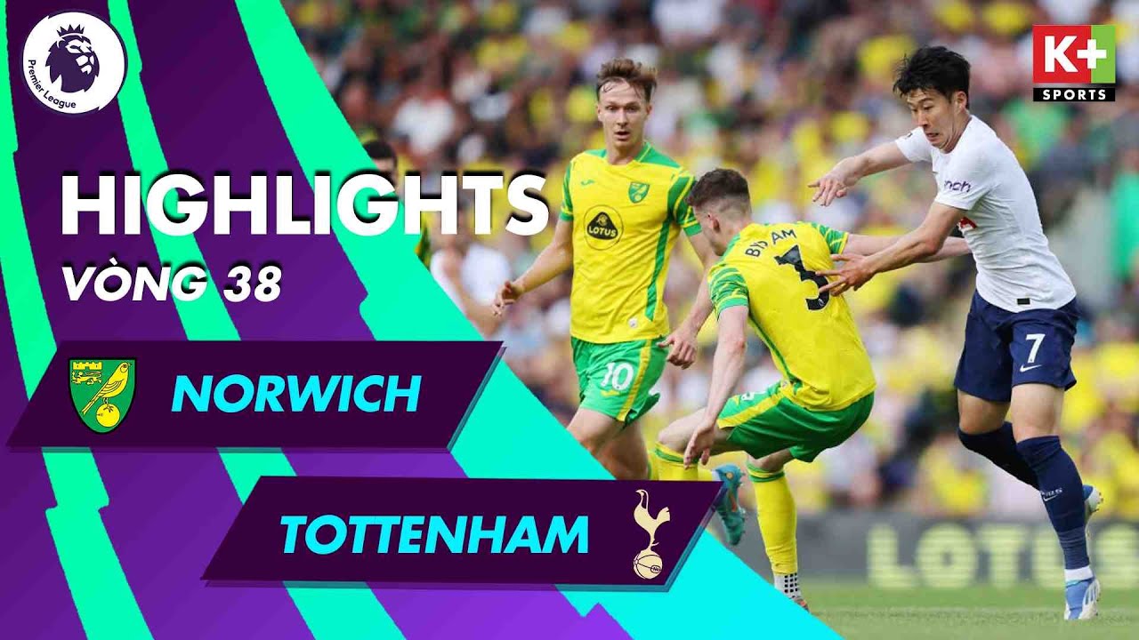 Norwich vs Tottenham - vòng 38 Ngoại hạng Anh 2021/22