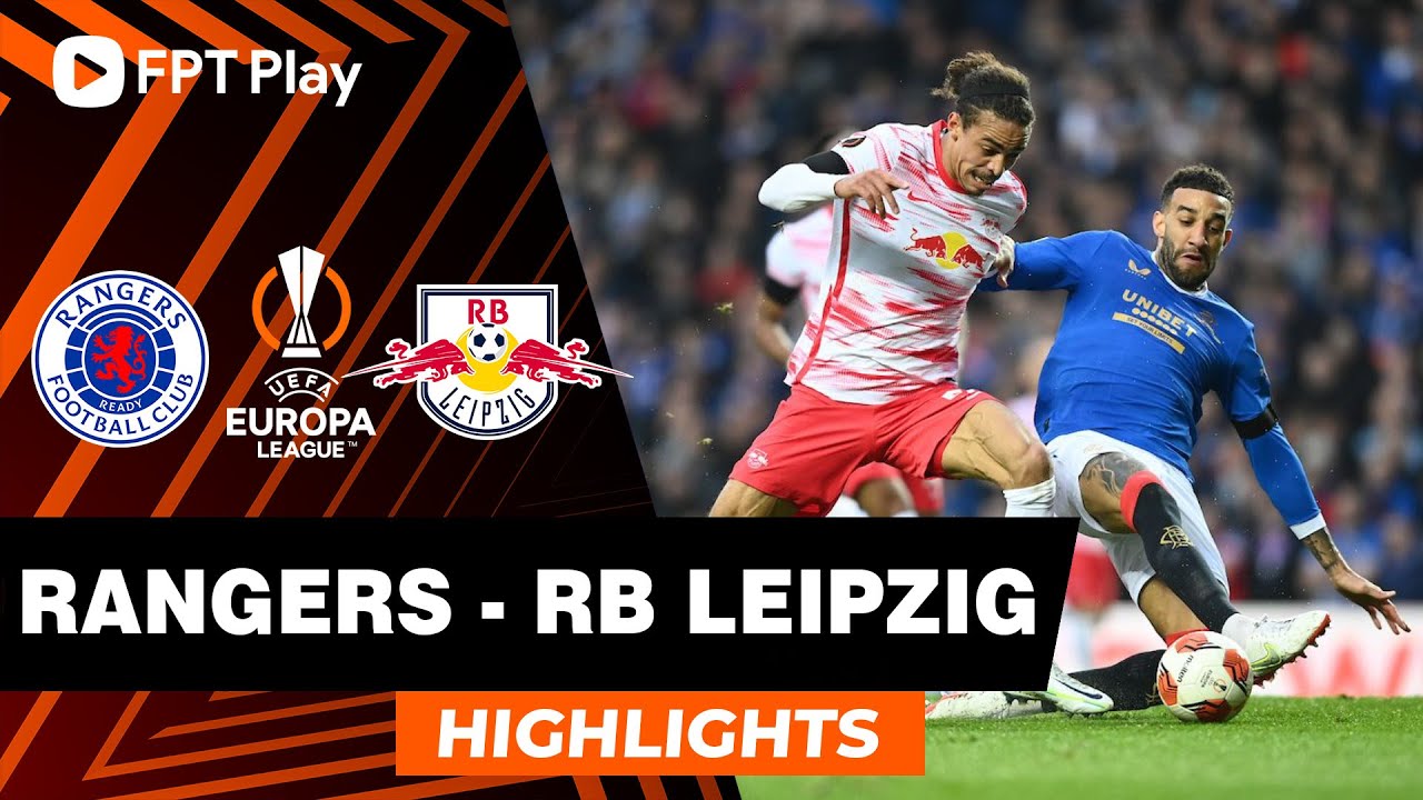Rangers vs RB Leipzig - lượt về bán kết Europa League 2021/22