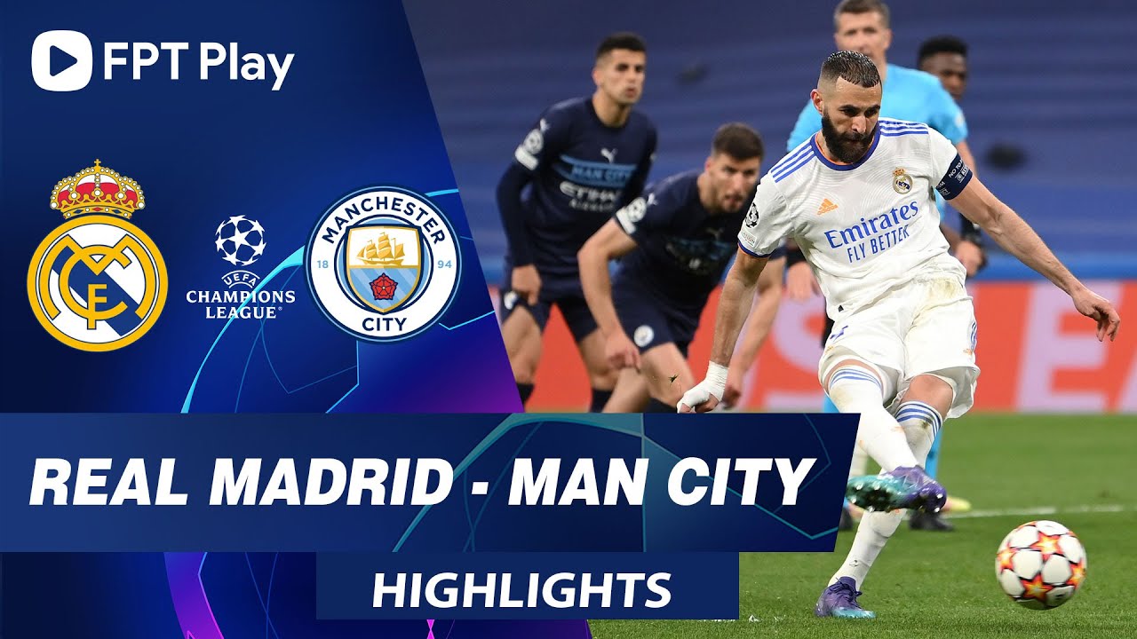Real Madrid vs Man City - lượt về bán kết Champions League 2021/22