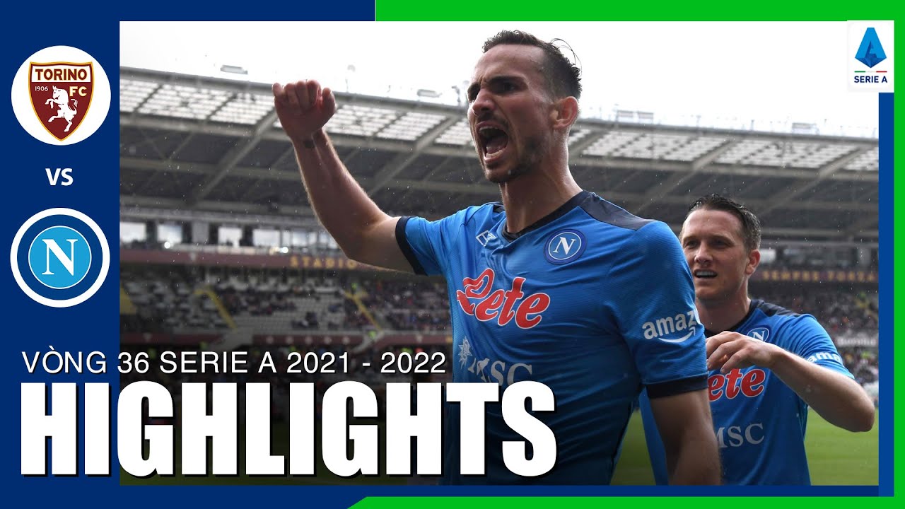 Torino vs Napoli - vòng 36 Serie A 2021/22