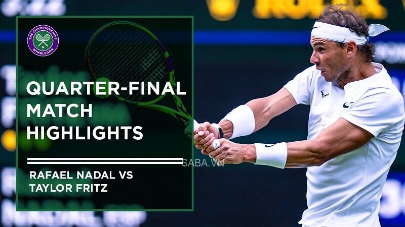 Rafael Nadal vs Taylor Fritz - tứ kết Wimbledon 2022