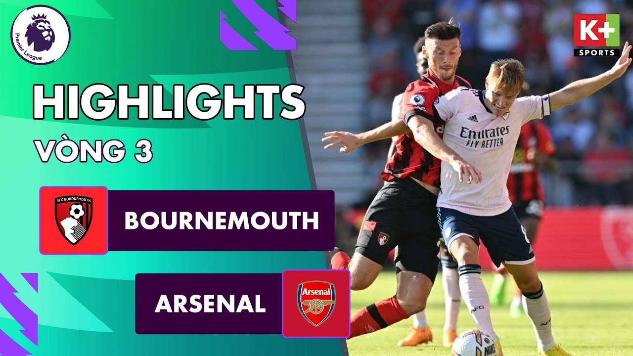 Bournemouth vs Arsenal, vòng 3 Ngoại hạng Anh 2022/23