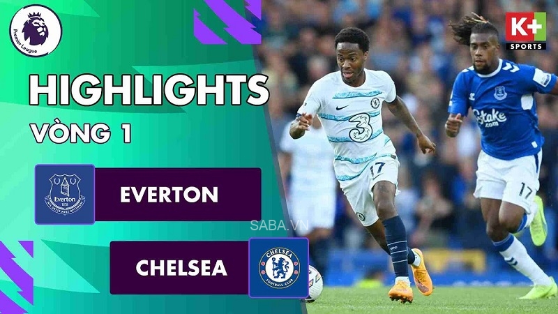 Everton vs Chelsea, vòng 1 Ngoại hạng Anh 2022/23