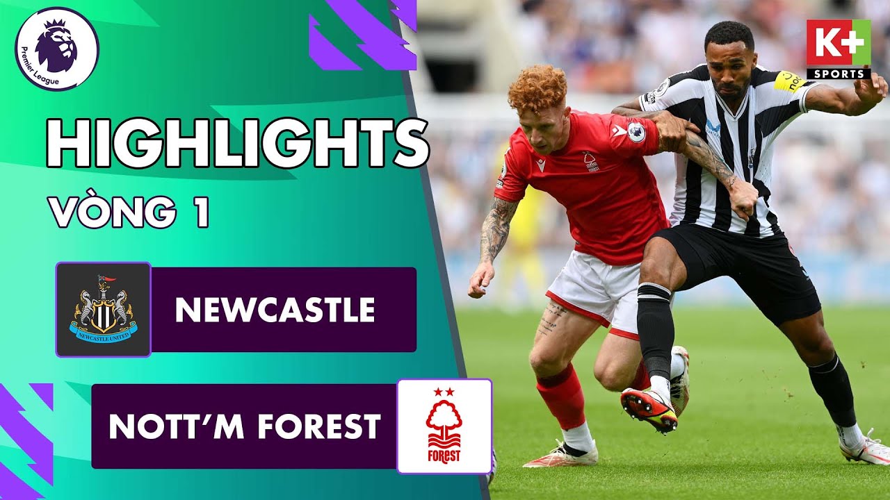 Newcastle vs Nottingham Forest, vòng 1 Ngoại hạng Anh 2022/23
