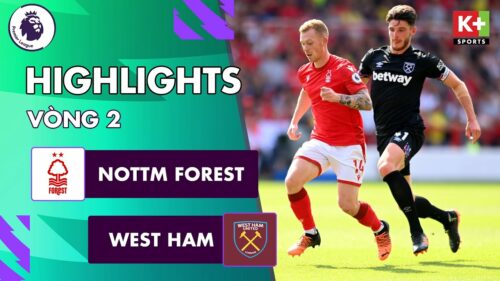 Nottingham Forest vs West Ham, vòng 2 Ngoại hạng Anh 2022/23