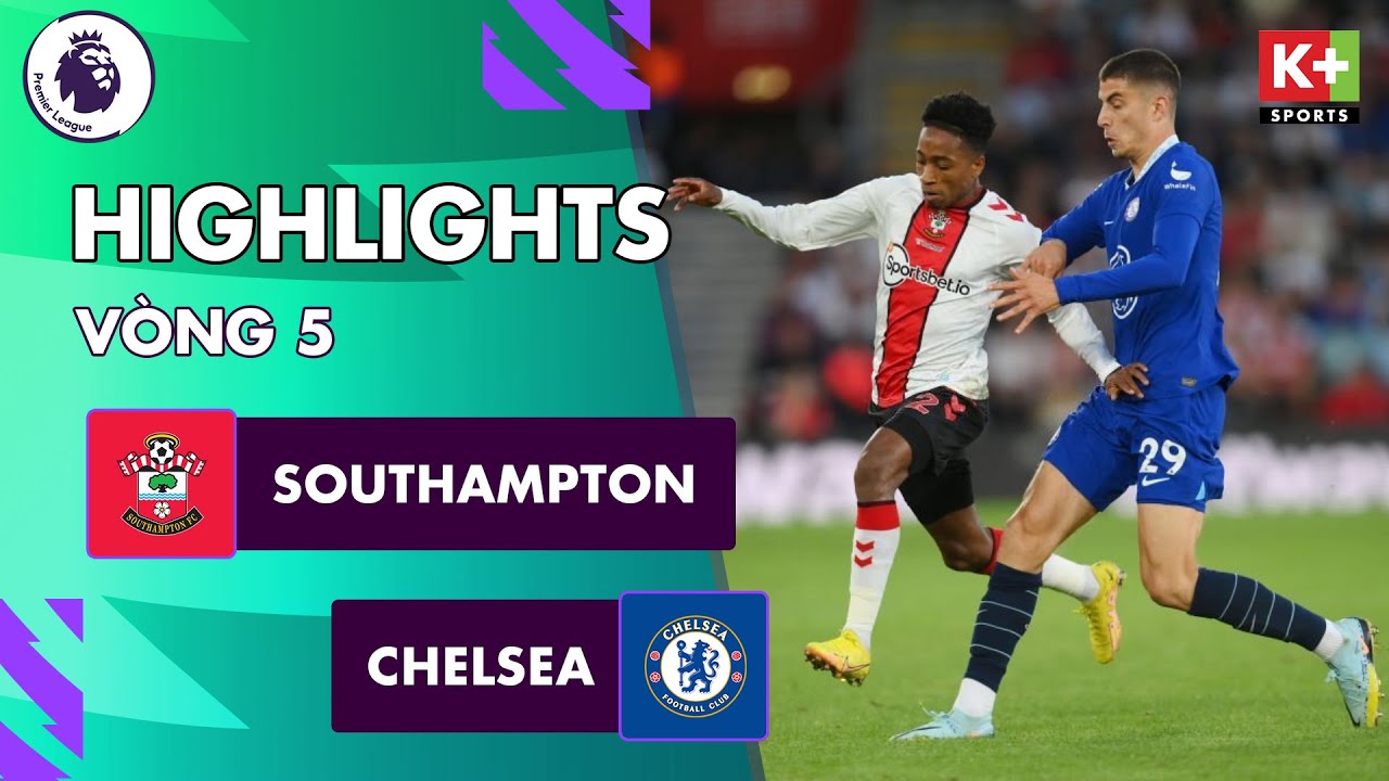 SouthamptOnbet vs Chelsea, vòng 5 Ngoại hạng Anh 2022/23