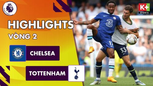Tottenham vs Chelsea, vòng 2 Ngoại hạng Anh 2022/23