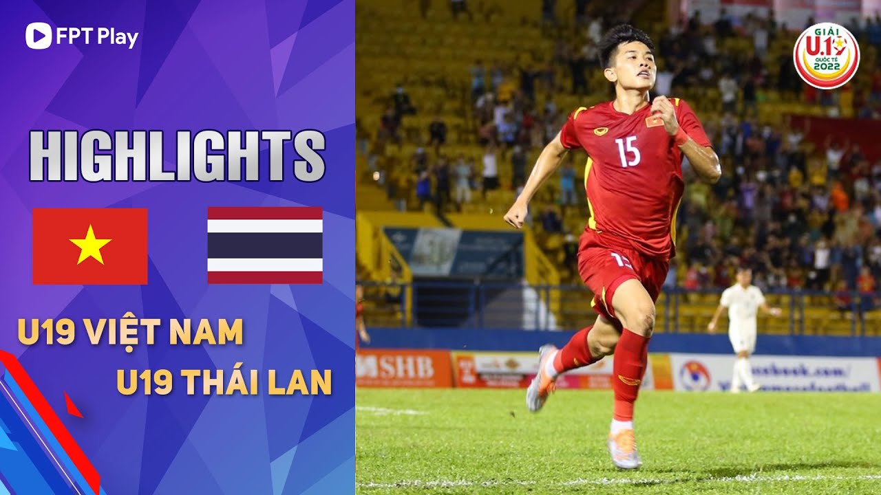 U19 Việt Nam vs U19 Thái Lan, U19 quốc tế Thanh Niên 2022