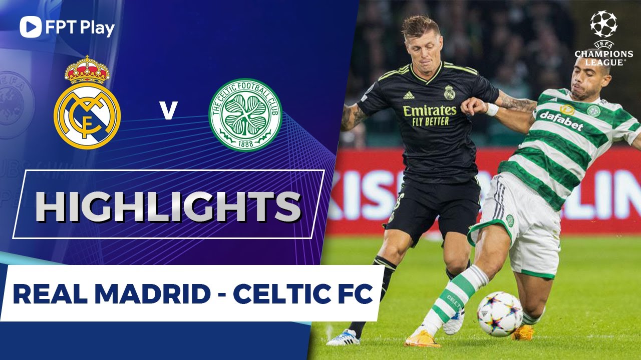 Celtic vs Real Madrid, vòng bảng cúp C1 2022/23