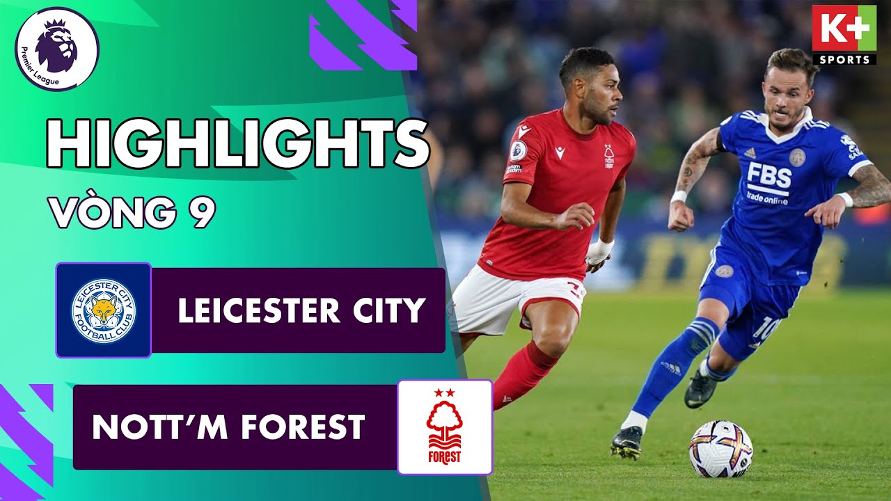 Leicester vs Nottingham Forest, vòng 9 Ngoại hạng Anh 2022/23