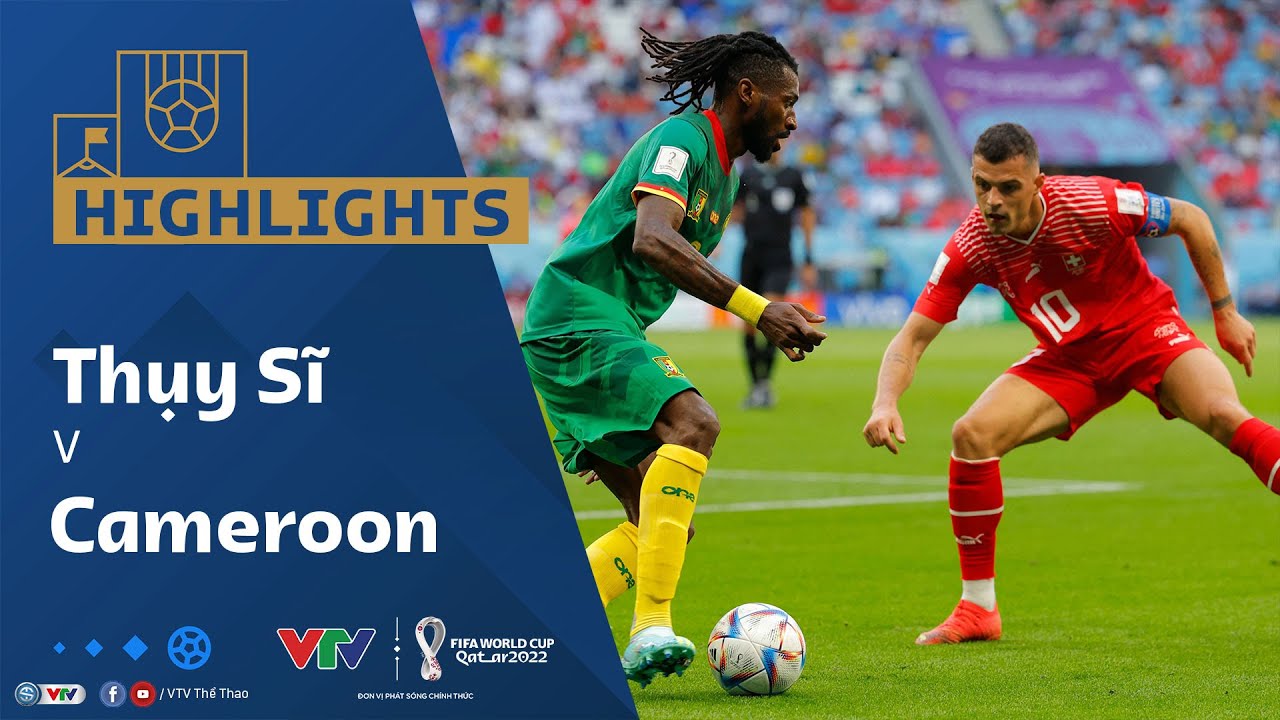 Thụy Sĩ vs Cameroon, bảng G World Cup 2022