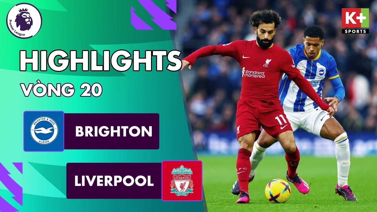 Brighton vs Liverpool, vòng 20 Ngoại hạng Anh 2022/23