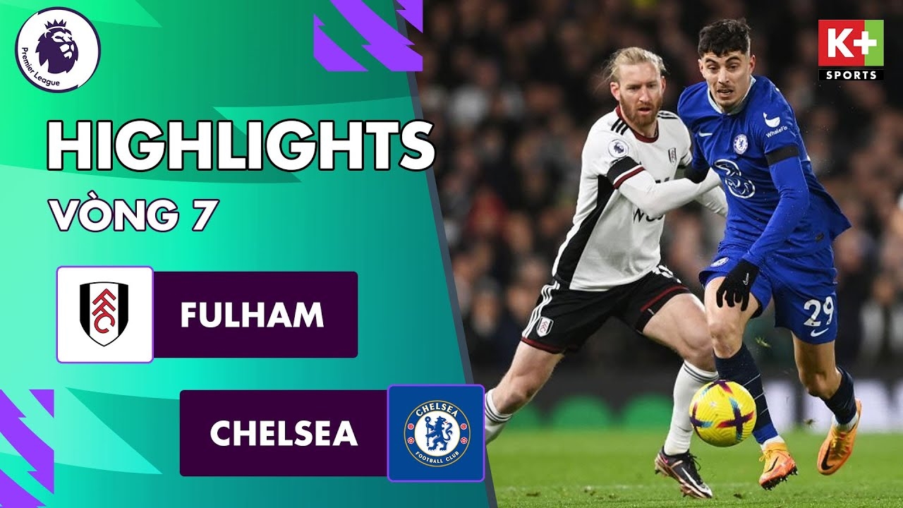Fulham vs Chelsea, đấu bù vòng 7 Ngoại hạng Anh 2022/23