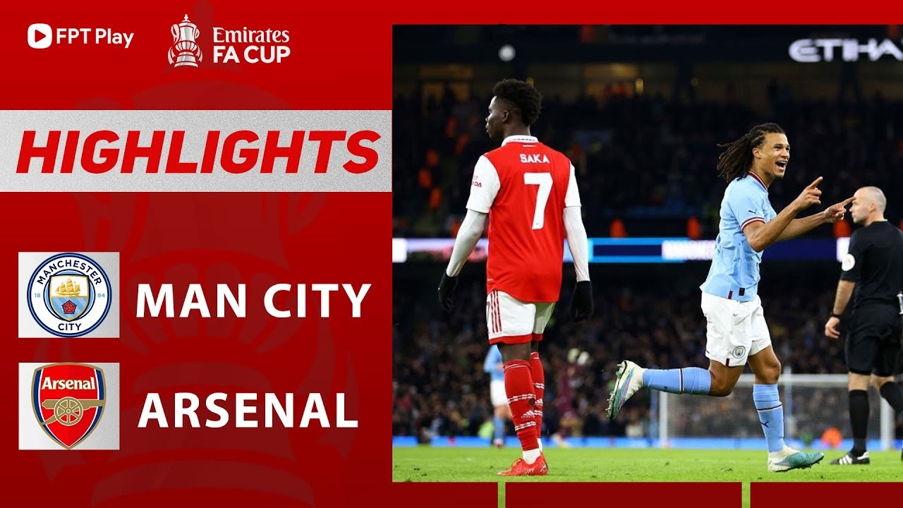 Man City vs Arsenal, vòng 4 FA Cup 2022/23