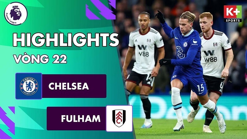 Chelsea vs Fulham, vòng 22 Ngoại hạng Anh 2022/23