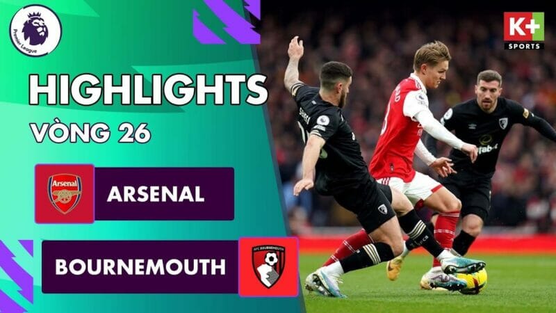 Arsenal vs Bournemouth, vòng 26 Ngoại hạng Anh 2022/23