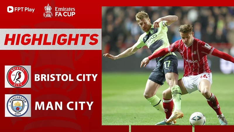 Bristol vs Man City, vòng 5 FA Cup 2022/23