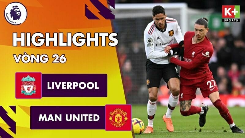 Liverpool vs Man United, vòng 26 Ngoại hạng Anh 2022/23