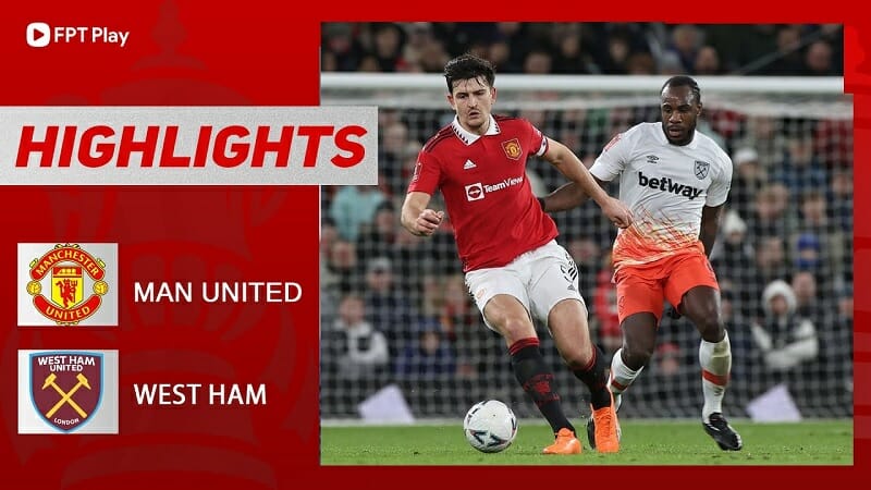 Man United vs West Ham, vòng 5 FA Cup 2022/23