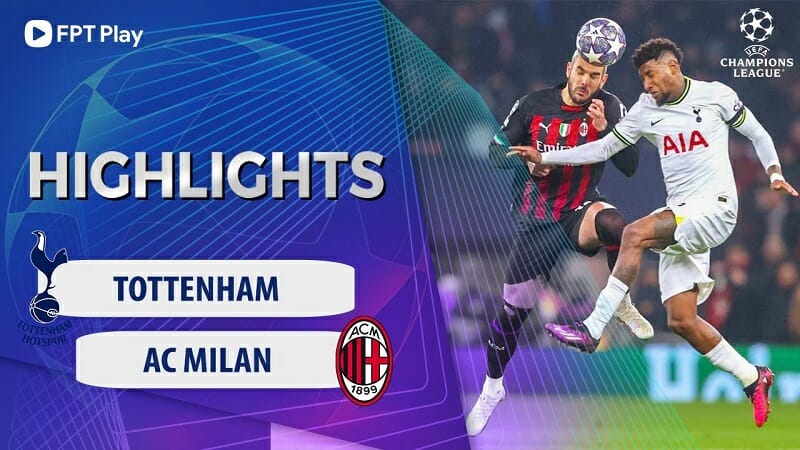 Tottenham vs AC Milan, lượt về vòng 16 đội Cúp C1 2022/23