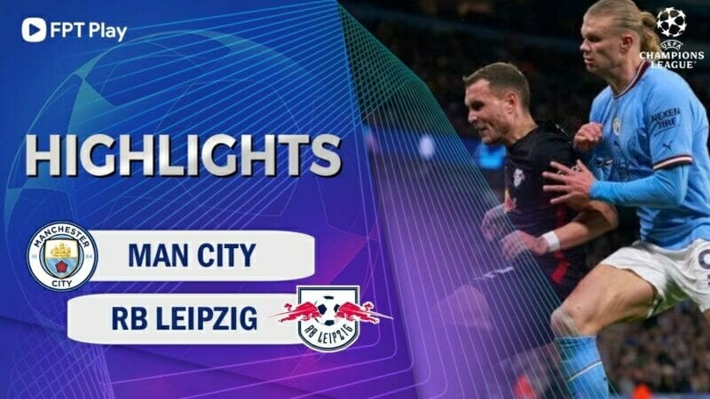 Man City vs RB Leipzig, lượt về vòng 16 đội Champions League 2022/23