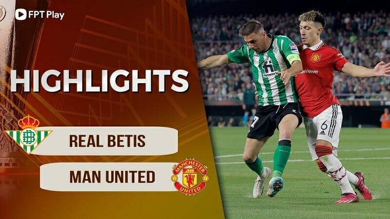 Real Betis vs Man United, lượt về vòng 1/8 Europa League 2022/23