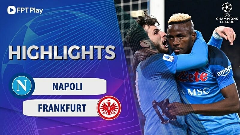 Napoli vs Frankfurt, lượt về vòng 16 đội Champions League 2022/23