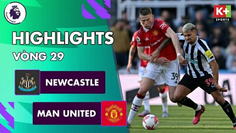 Newcastle vs Man United, vòng 29 Ngoại hạng Anh 2022/23