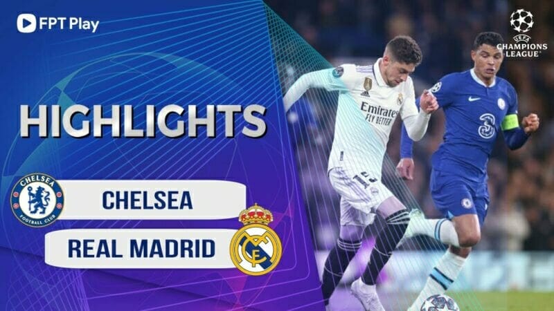 Chelsea vs Real Madrid, tứ kết lượt về Champions League 2022/23