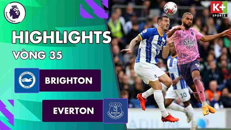 Brighton vs Everton, vòng 35 Ngoại hạng Anh 2022/23