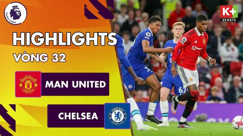 Man United vs Chelsea, đá bù vòng 32 Ngoại hạng Anh 2022/23