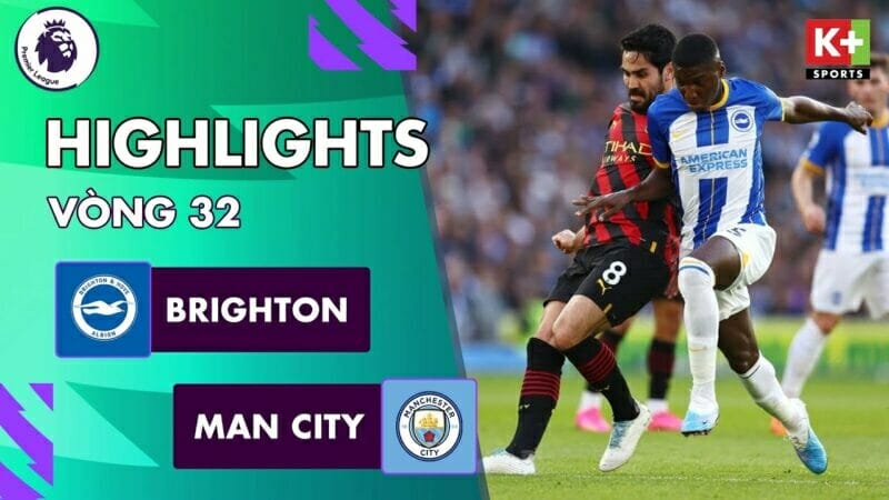 Brighton vs Man City, đá bù vòng 32 Ngoại hạng Anh 2022/23