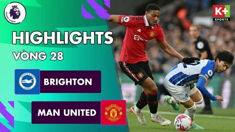 Brighton vs Man United, đá bù vòng 28 Ngoại hạng Anh 2022/23