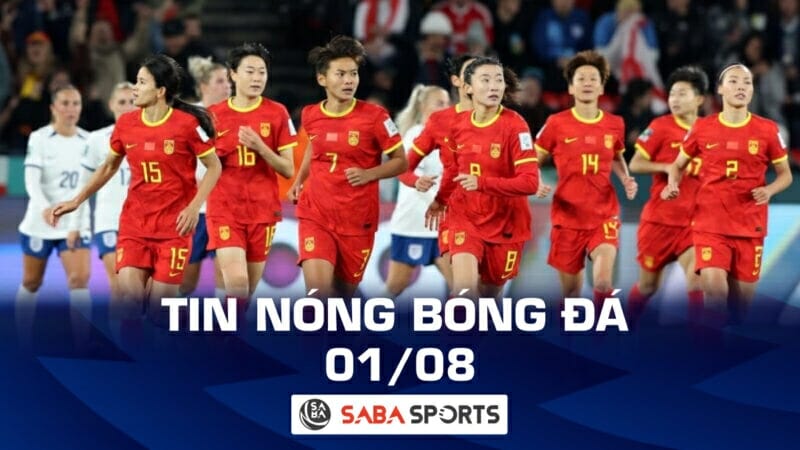 Tin nóng bóng đá hôm nay tối 01/08: Nữ Trung Quốc nối gót Việt Nam