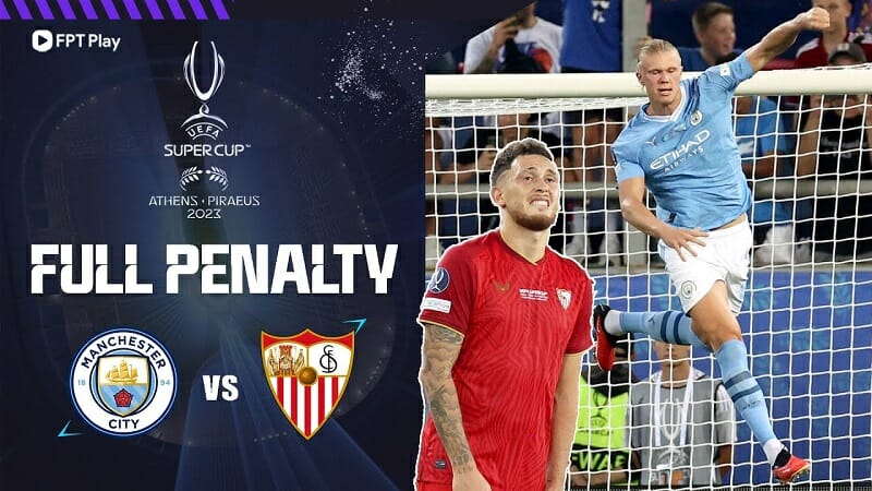 Full loạt penalty Man City vs Sevilla, Siêu cúp châu Âu 2023