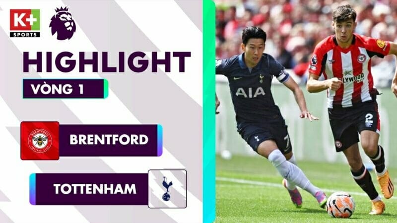 Brentford vs Tottenham, vòng 1 Ngoại hạng Anh 2023/24
