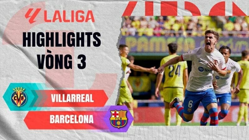 Villarreal vs Barcelona, vòng 3 La Liga 2023/24