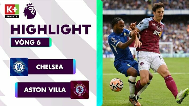 Chelsea vs Aston Villa, vòng 6 Ngoại hạng Anh 2023/24