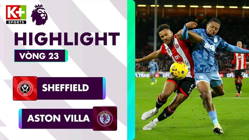 Highlights Sheffield vs Aston Villa, vòng 23 Ngoại hạng Anh 2023/24