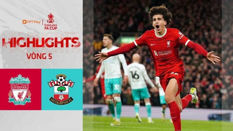 Highlights Liverpool vs Southampton, vòng 5 FA Cup 2023/24